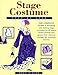 Book Stage Costume Step-By-Step: The Complete Guide to Designing and Making Stage Costumes for All Major Drama Periods and Genres from Classical Through th