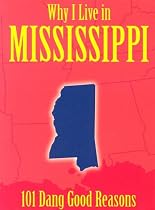 Why I Live in Mississippi: 101 Dang Good Reasons