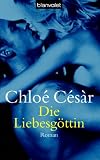 Die Liebesg&ouml;ttin: Roman: Erotischer Roman - Chlo&eacute; C&eacute;s&agrave;r