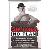 Six Tires, No Plan: The Impossible Journey of the Most Inspirational Leader That (Almost) Nobody Knows