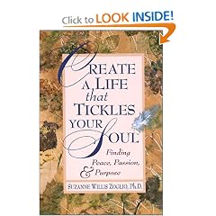 Create a Life That Tickles Your Soul: Finding Peace, Passion, and Purpose (Tickle Your Soul)