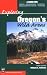 Exploring Oregon's Wild Areas: A Guide for Hikers, Backpackers, Climbers, Cross-Country Skiers, Paddlers