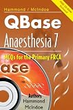 QBase Anaesthesia: Volume 7, MCQs for the Primary FRCA (QBase)
