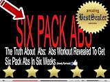 Six Pack Abs And The Truth About Abs: Abs Workout Revealed To