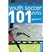 101 Youth Soccer Drills: Age 7 to 11