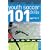 101 Youth Soccer Drills: Age 7 to 11