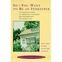 So-- You Want to be an Innkeeper: The Definitive Guide to Operating a Successful Bed-and-Breakfast or Country Inn