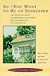 So-You Want to Be an Innkeeper: The Definitive Guide to Operating a Successful Bed-And-Breakfast or Country Inn