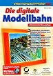 Die digitale Modellbahn, mit CD-ROM
