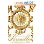 Versailles: A Biography of a Palace