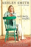 Unlikely Angel : The Untold Story of the Atlanta Hostage Hero