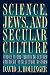 Science, Jews, and Secular Culture