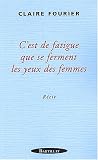 C'est de fatigue que se ferment les yeux des femmes par Claire Fourier C'est de fatigue que se ferment les yeux des femmes par Fourier