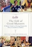 Emily Post s the Gift of Good Manners: A Parent s Guide to Raising Respectful, Kind, Considerate Children