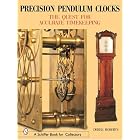 Precision Pendulum Clocks: The Quest for Accurate Timekeeping (Schiffer Book for... by  Derek Roberts