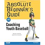 Absolute Beginner's Guide to Coaching Youth Baseball (Absolute Beginner's Guide) book cover