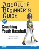ISBN: 0789733579 - Absolute Beginner's Guide to Coaching Youth Baseball