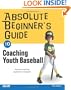 Absolute Beginner's Guide to Coaching Youth Baseball