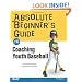 Absolute Beginner's Guide to Coaching Youth Baseball