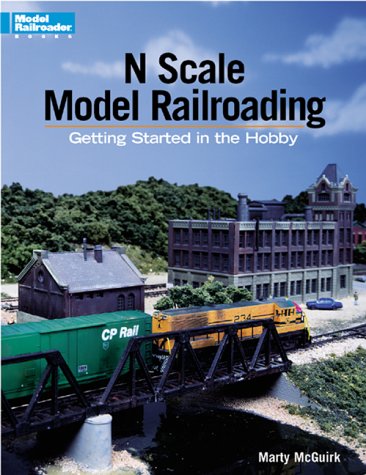 N Scale Model Railroading: Getting Started in the Hobby (Model Railroader)