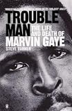 Trouble man : the life and death of Marvin Gaye