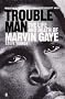 Trouble Man: The Life and Death of Marvin Gaye