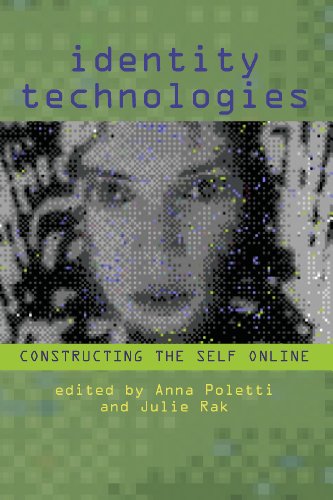 Identity Technologies: Constructing the Self Online (Wisconsin Studies in Autobiography)