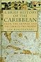 A Brief History of the Caribbean: From the Arawak and the Carib to the Present