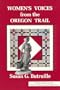 Women's Voices from the Oregon Trail: The Times that Tried Women's Souls and a Guide to Women's History Along the Oregon Trail (Women of the West)