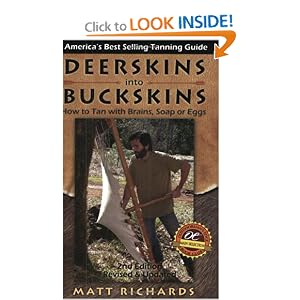 Deerskins Into Buckskins: How To Tan With Natural Materials, a Field Guide for Hunters and... by Matt Richards and Richards Matt