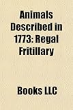 Animals Described in 1773: Regal Fritillary, Harmonia Axyridis, Black Carpenter Ant, American Painted Lady, Labidura Riparia-