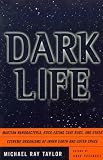 Dark Life: Martian Nanobacteria, Rock-Eating Cave Bugs and Other Extreme Organisms of Inner Earth and Outer Space