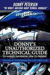 Donny's Unauthorized Technical Guide to Harley Davidson 1936 to Present: Volume II: Performancing the Twin Cam