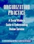 Organization Practice: A Social Worker's Guide to Understanding Human Services