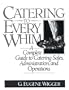 Catering to Every Whim: A Complete Guide to Catering Sales, Administration and Operations