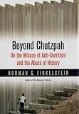 Beyond Chutzpah: On the Misuse of Anti-Semitism and the Abuse of History