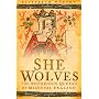 She Wolves: The Notorious Queens of England: The Notorious Queens of Medieval England