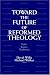 Toward the Future of Reformed Theology: Tasks, Topics, Traditions