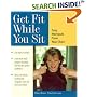 Get Fit While You Sit: Easy Workouts for the Young at Heart