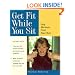 Get Fit While You Sit: Easy Workouts for the Young at Heart