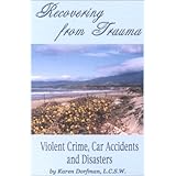 recovering from trauma  violent crime car accidents and disasters
