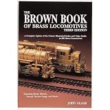 The Brown Book of Brass Locomotives, 3rd Edition by John Glaab