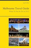 Melbourne, Australia Travel Guide - What To See & Do In 2012