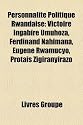 Personnalit Politique Rwandaise: Victoire Ingabire Umuhoza, Ferdinand Nahimana, Eugene Rwamucyo, Protais Zigiranyirazo