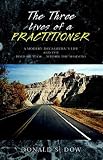 The Three Lives of a Practitioner: A Modern Day Samurai's Life and the Road He Took....Within the Shadows