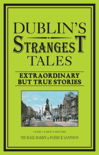 Dublin's Strangest Tales: Extraordinary but true stories