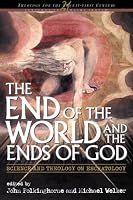 The End of the World and the Ends of God: Science and Theology on Eschatology (Theology for the Twenty-First Century)