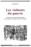 Les Visiteurs du pauvre : Anthologie d\'enquêtes britanniques sur la pauvreté urbaine - XIX-XXe siècles