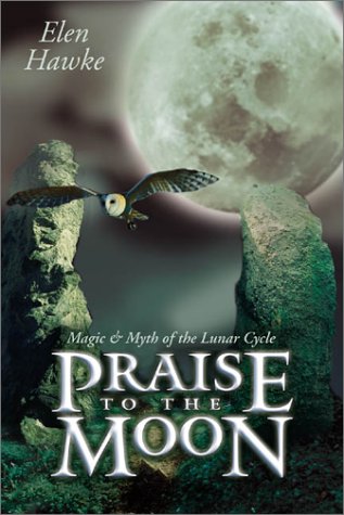 Praise to the Moon: Magic and Myth of the Lunar Cycle
