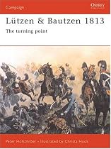 Lutzen and Bautzen 1813 (Osprey Campaign)